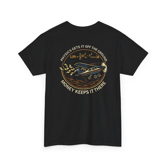 Physics Gets It Off the Ground, Money Keeps It There – Aviation Graphic Tee