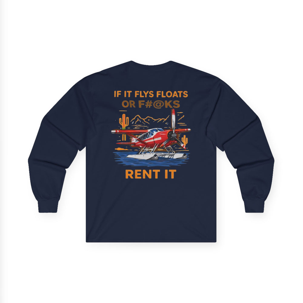 Aviation Humor Long Sleeve T-Shirt – If It Flies, Floats, or F#@ks, Rent It