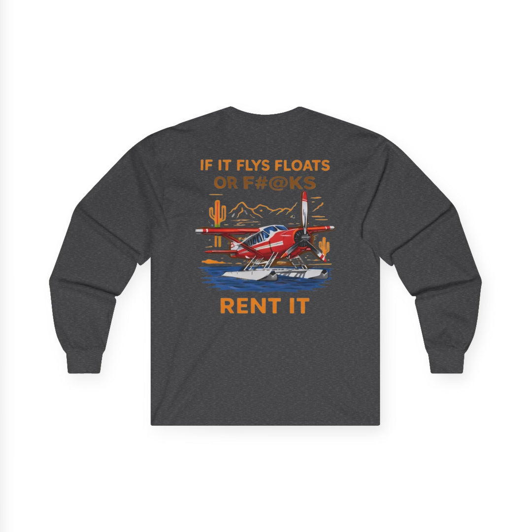 Aviation Humor Long Sleeve T-Shirt – If It Flies, Floats, or F#@ks, Rent It