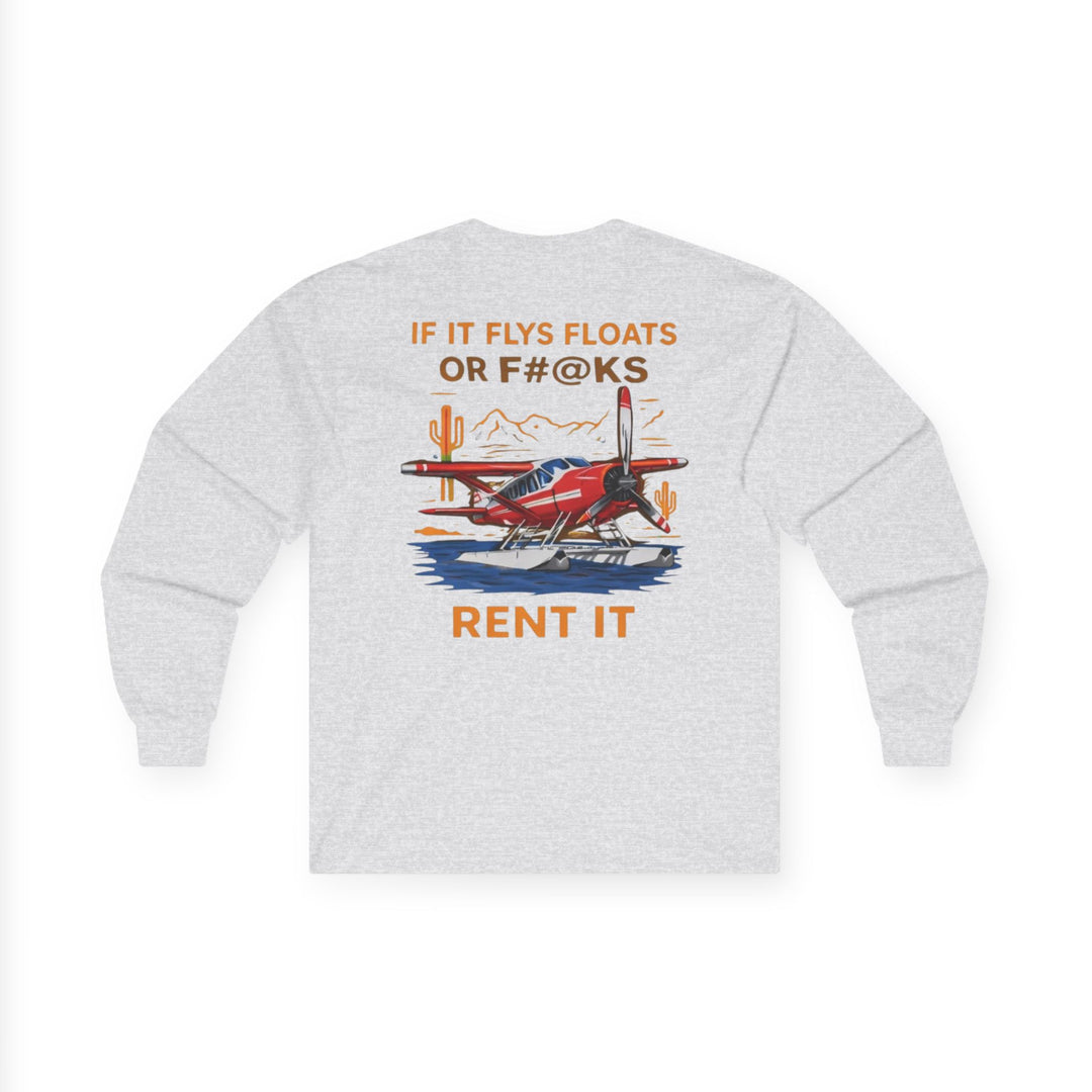 Aviation Humor Long Sleeve T-Shirt – If It Flies, Floats, or F#@ks, Rent It