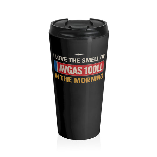 I Love the Smell of AVGAS 100LL –15oz Stainless Steel Aviation Tumbler