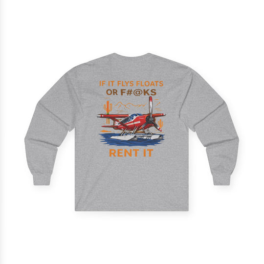 Aviation Humor Long Sleeve T-Shirt – If It Flies, Floats, or F#@ks, Rent It