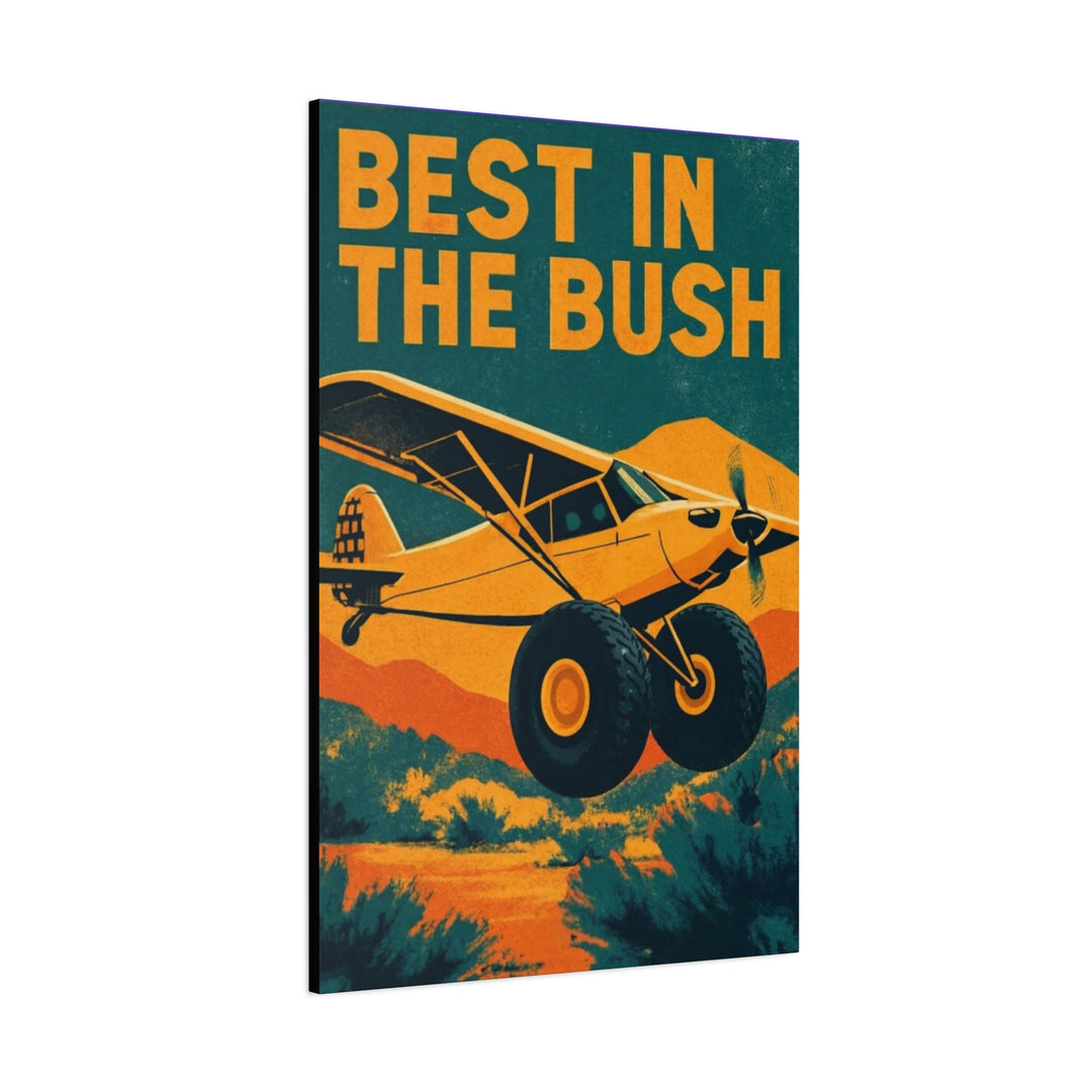 Vintage Bush Plane Best in The Bush– Aviation Canvas Wall Art | Pilot & Airport Artwork