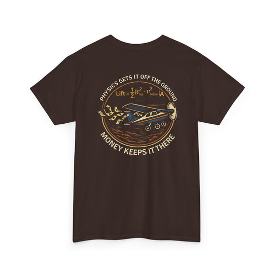 Physics Gets It Off the Ground, Money Keeps It There – Aviation Graphic Tee