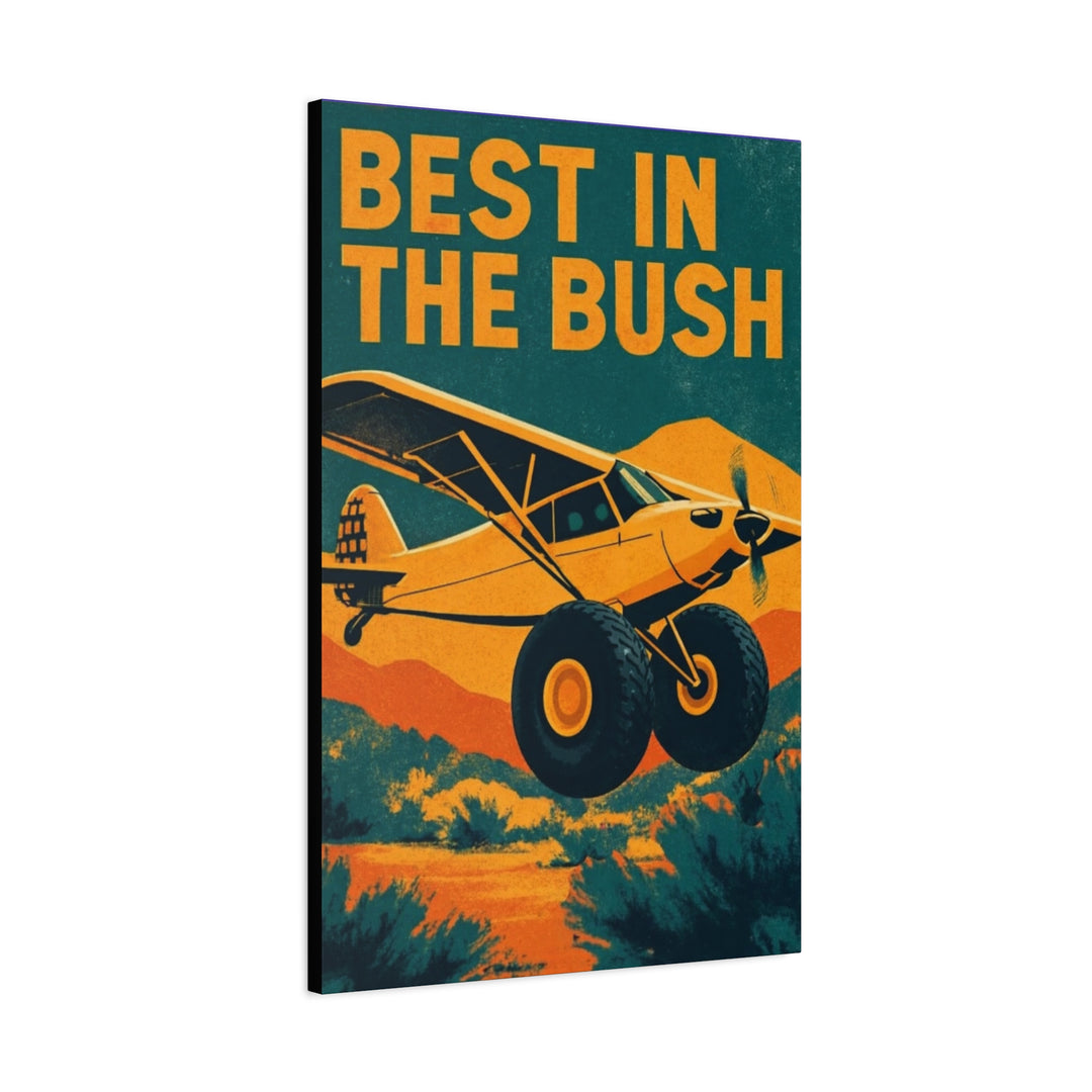 Vintage Bush Plane Best in The Bush– Aviation Canvas Wall Art | Pilot & Airport Artwork